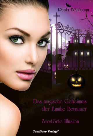 Paula Böhlmann: Das magische Geheimnis der Familie Bernauer Zerstörte Illusion (Band 3)