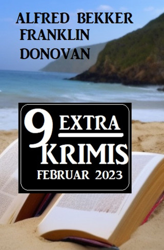 Alfred Bekker, Franklin Donovan: 9 Extra Krimis Februar 2023