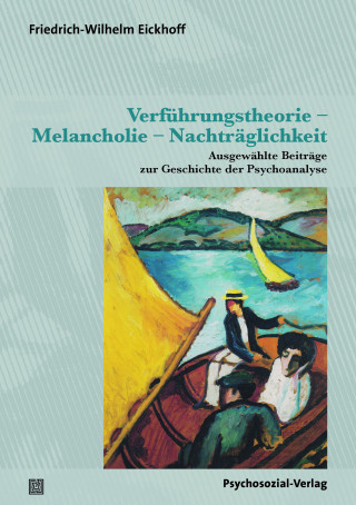 Friedrich-Wilhelm Eickhoff: Verführungstheorie – Melancholie – Nachträglichkeit