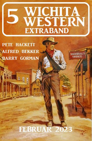 Alfred Bekker, Pete Hackett, Barry Gorman: 5 Wichita Western Extraband Februar 2023