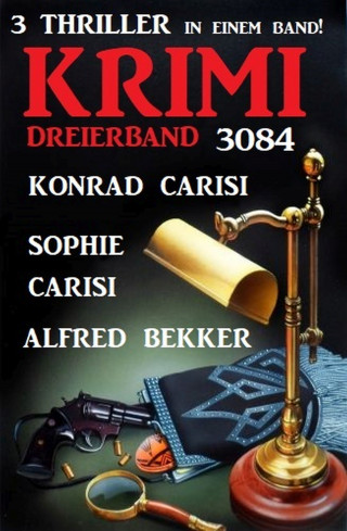 Alfred Bekker, Sophie Carisi, Konrad Carisi: Krimi Dreierband 3083