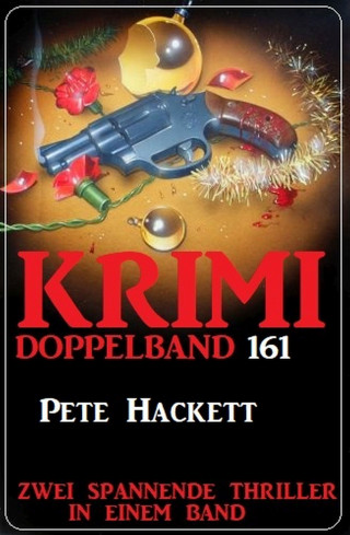 Pete Hackett: Krimi Doppelband 161 - Zwei spannende Thriller in einem Band