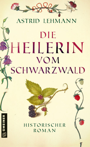 Astrid Lehmann: Die Heilerin vom Schwarzwald