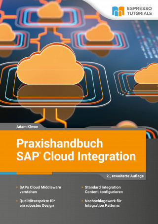 Adam Kiwon: Praxishandbuch SAP Cloud Integration - 2., überarbeitete Auflage