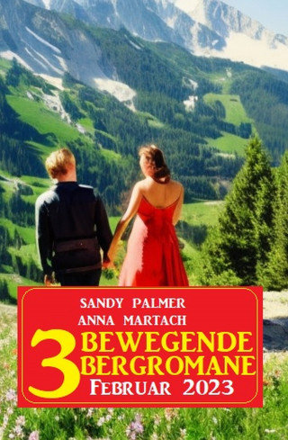 Sandy Palmer, Anna Martach: 3 Bewegende Bergromane Februar 2023