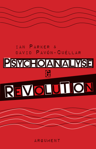 Ian Parker, David Pavón-Cuéllar: Psychoanalyse und Revolution