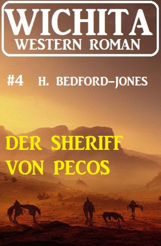 H. Bedford-Jones: Der Sheriff von Pecos: Wichita Western Roman 4