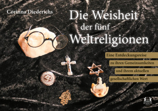 Corinna Diederichs: Die Weisheit der fünf Weltreligionen