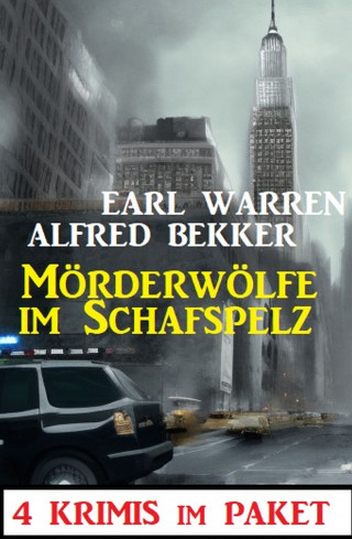 Alfred Bekker, Earl Warren: Mörderwölfe im Schafspelz: 4 Krimis im Paket