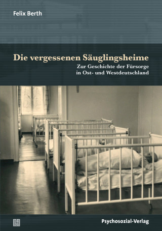 Felix Berth: Die vergessenen Säuglingsheime