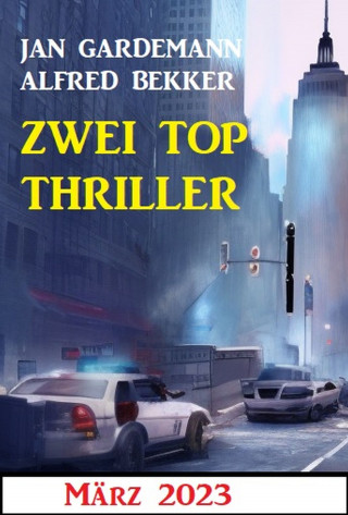 Alfred Bekker, Jan Gardemann: Zwei Top Thriller März 2023