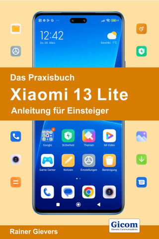Rainer Gievers: Das Praxisbuch Xiaomi 13 Lite - Anleitung für Einsteiger