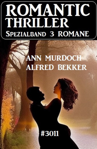 Alfred Bekker, Ann Murdoch: Romantic Thriller Spezialband 3011 - 3 Romane