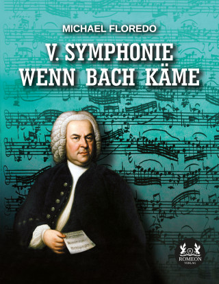 Michael Floredo: V. Symphonie Wenn Bach käme