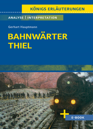 Gerhart Hauptmann: Bahnwärter Thiel von Gerhart Hauptmann - Textanalyse und Interpretation