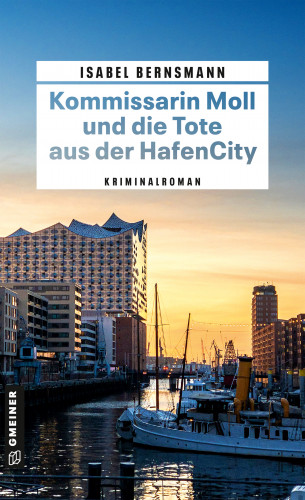 Isabel Bernsmann: Kommissarin Moll und die Tote aus der HafenCity