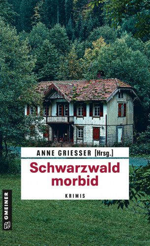 Beatrix Erhard, Thomas Erle, Anne Grießer, Renate Klöppel, Bernd Leix, Anja Puhane, Andre Rober, Susanne Tägder, Ella Theiss, Sarah Tischer, Barbara Saladin, Daniel Walter, Ute Wehrle, Joan Weng: Schwarzwald morbid