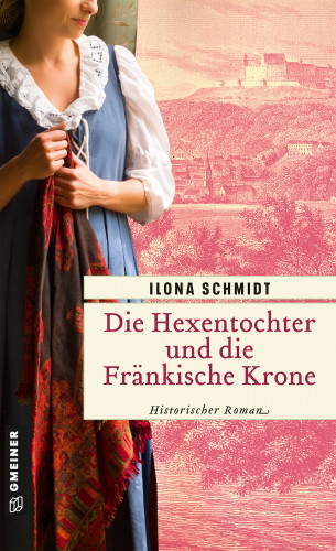 Ilona Schmidt: Die Hexentochter und die Fränkische Krone