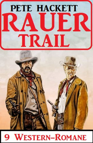 Pete Hackett: Rauer Trail: 9 Western-Romane