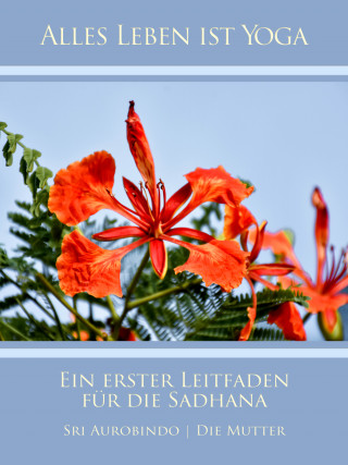 Sri Aurobindo, Die (d.i. Mira Alfassa) Mutter: Ein erster Leitfaden für die Sadhana