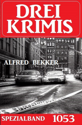 Alfred Bekker: Drei Krimis Spezialband 1053