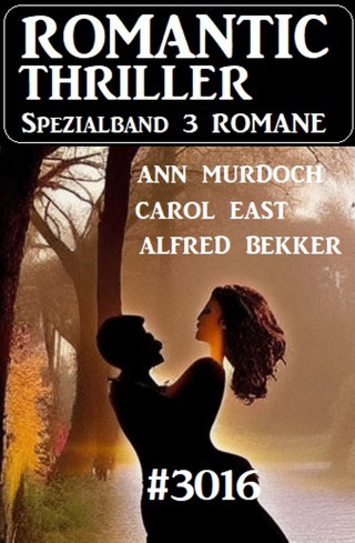 Alfred Bekker, Carol East, Ann Murdoch: Romantic Thriller Spezialband 3016 - 3 Romane