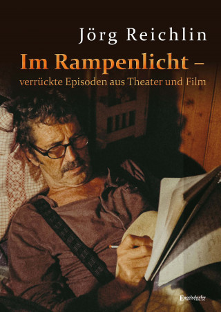 Jörg Reichlin: Im Rampenlicht – verrückte Episoden aus Theater und Film