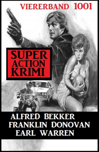 Alfred Bekker, Earl Warren, Franklin Donovan: Super Action Krimi Viererband 1001