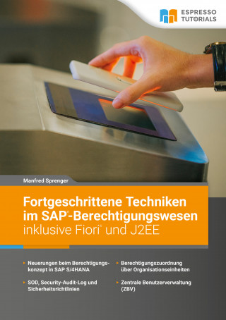 Manfred Sprenger: Fortgeschrittene Techniken im SAP-Berechtigungswesen inklusive Fiori und J2EE