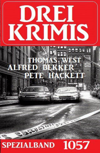 Alfred Bekker, Pete Hackett, Thomas West: Drei Krimis Spezialband 1057