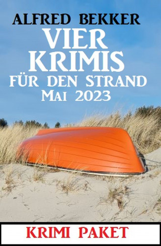 Alfred Bekker: Vier Krimis für den Strand Mai 2023