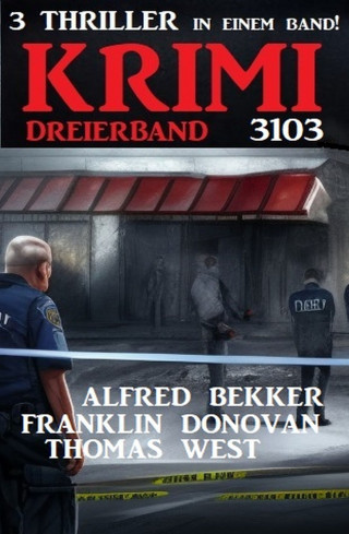 Alfred Bekker, Franklin Donovan, Thomas West: Krimi Dreierband 3103