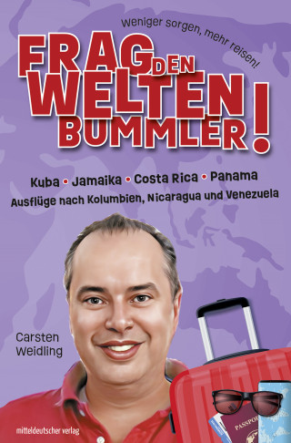 Carsten Weidling: Frag den Weltenbummler! Kuba, Jamaika, Costa Rica, Panama und Ausflüge nach Kolumbien, Nicaragua und Venezuela