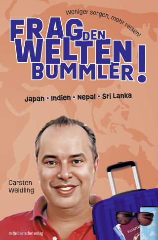 Carsten Weidling: Frag den Weltenbummler! Japan, Indien, Nepal, Sri Lanka