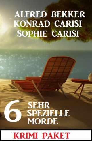 Alfred Bekker, Konrad Carisi, Sophie Carisi: 6 Sehr spezielle Mörder: Krimi Paket