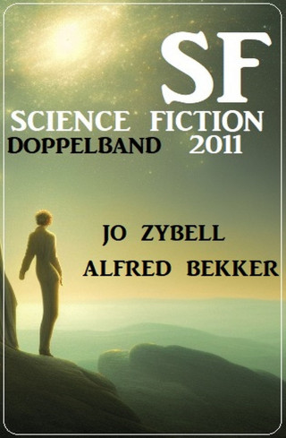 Alfred Bekker, Jo Zybell: Science Fiction Doppelband 2011