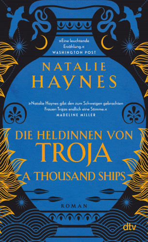 Natalie Haynes: A Thousand Ships – Die Heldinnen von Troja