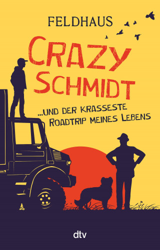 Hans-Jürgen Feldhaus: Crazy Schmidt … und der krasseste Roadtrip meines Lebens