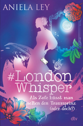 Aniela Ley: #London Whisper – Als Zofe küsst man selten den Traumprinz (oder doch?)