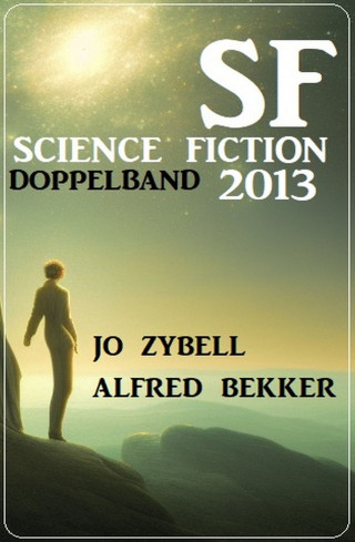 Alfred Bekker, Jo Zybell: Science Fiction Doppelband 2013