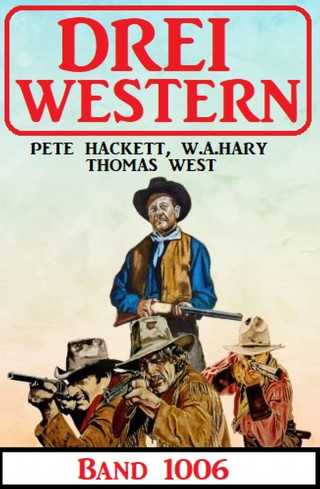 Thomas West, Pete Hackett, W.A. Hary: Drei Western Band 1006
