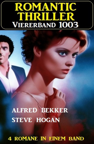 Alfred Bekker, Steve Hogan: Romantic Thriller Viererband 1003