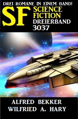 Alfred Bekker, Wilfried A. Hary: Science Fiction Dreierband 3037