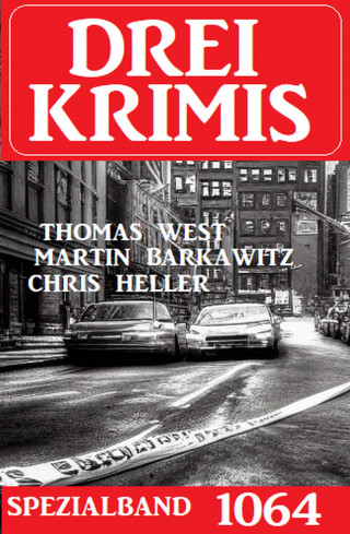 Chris Heller, Martin Barkawitz, Thomas West: Drei Krimis Spezialband 1064