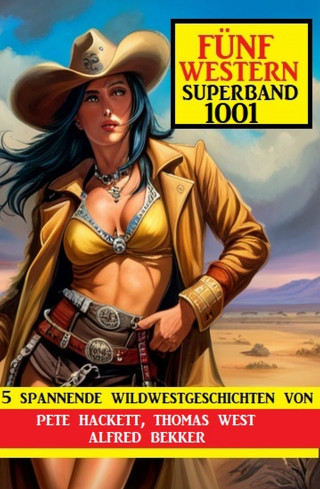 Alfred Bekker, Pete Hackett, Thomas West: Fünf Western Superband 1001