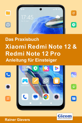 Rainer Gievers: Das Praxisbuch Xiaomi Redmi Note 12 & Redmi Note 12 Pro - Anleitung für Einsteiger
