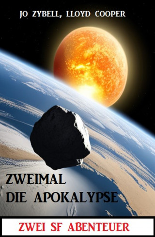 Lloyd Cooper, Jo Zybell: Zweimal die Apokalypse: Zwei SF Abenteuer