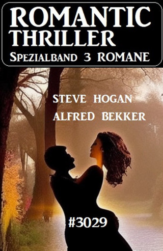 Alfred Bekker, Steve Hogan: Romantic Thriller Spezialband 3029 - 3 Romane