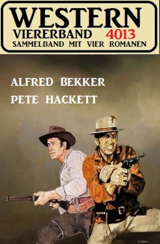 Alfred Bekker, Pete Hackett: Western Viererband 4013