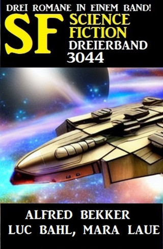 Alfred Bekker, Mara Laue, Luc Bahl: Science Fiction Dreierband 3044